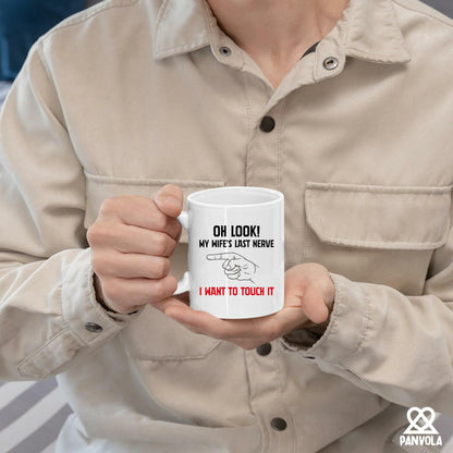 Oh Look My Wife's Last Nerve Sarcastic Funny Ceramic Mug 11 oz White