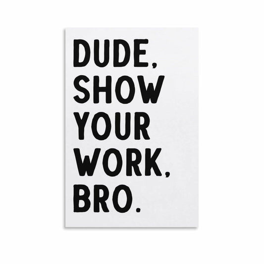 Covbob DUDE SHOW YOUR WORK BRO Canvas Wall Art Print 36x24in Style-1